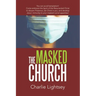 The Masked Church: You Can Avoid Temptation! Come Embrace the Spirit of the Resurrected Christ to Discern Presence, Stir Christ in You, a