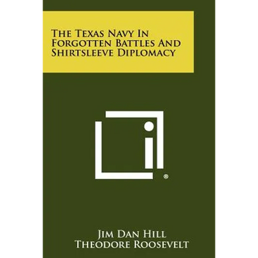 The Texas Navy in Forgotten Battles and Shirtsleeve Diplomacy