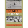 Blacks at the Net: Black Achievement in the History of Tennis, Volume One