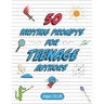 50 Writing Prompts for Teenage Authors: 50 Original Creative Writing Prompts for High School Students Ages 13-18