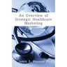 An Overview of Strategic Health Care Marketing: Marketing Mix & Segmentation Strategies at Work