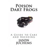 Poison Dart Frogs: A Guide to Care and Breeding