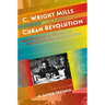 C. Wright Mills and the Cuban Revolution: An Exercise in the Art of Sociological Imagination