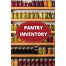 Pantry Inventory Log Book: Record And Track Food Inventory For Dry Goods, Freezer, Refrigerator And Grocery Items, Pantry Supply Log, Prepper Foo