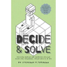 Decide and Solve: Decision-making and Problem-solving skills for teens, young adults, and you