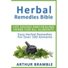 Herbal Remedies Bible: Life Saving And Healing Herbs For All Ailments: Easy Herbal Remedies For Over 100 Ailments