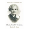 Mama Was My Teacher: Growing Up In A Small Southern Town
