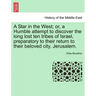 A Star in the West; Or, a Humble Attempt to Discover the Long Lost Ten Tribes of Israel, Preparatory to Their Return to Their Beloved City, Jerusalem.