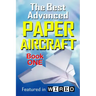 The Best Advanced Paper Aircraft Book 1: Long Distance Gliders, Performance Paper Airplanes, and Gliders with Landing Gear