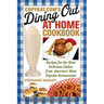 CopyKat.com's Dining Out at Home Cookbook: Recipes for the Most Delicious Dishes from America's Most Popular Restaurants