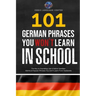 101 German Phrases You Won't Learn in School: The Key to Sounding Like a Native Speaker: Idioms & Popular Phrases You Don't Learn from Textbooks. Rapi