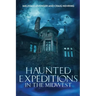 Haunted Expeditions In The Midwest