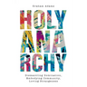 Holy Anarchy: Dismantling Domination, Embodying Community, Loving Strangeness