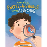 There's a Snore-a-saurus in My Adenoids: An Adenoid Surgery Book for Kids