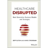 Healthcare Disrupted: Next Generation Business Models and Strategies
