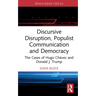 Discursive Disruption, Populist Communication and Democracy: The Cases of Hugo Chávez and Donald J. Trump