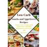 Low Carb Snacks and Appetizers Recipes: Satisfy Your Cravings, Spark Up the Party with These Delicious low carb Snacks and Appetizers