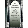 The Principles of Epistemology in Islamic Philosophy: Knowledge by Presence