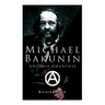 Michael Bakunin und die Anarchie: Der Weg eines Revolutionärs