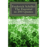 Frederick Schiller: The essential in 200 quotes: On Love, Nature, History, Grace, Dignity.....
