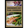 Endomorph Diet Plan Cookbook: Comprehensive Guide to Loss that Excess Fat and Stay Healthy with Paleo Diet, Exercises and Training's Perfect for You