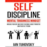 Self-Discipline: Mental Toughness Mindset: Increase Your Grit and Focus to Become a Highly Productive (and Peaceful!) Person