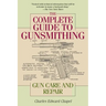 The Complete Guide to Gunsmithing: Gun Care and Repair