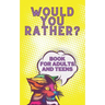 Would You Rather? Book For Adults And Teens: Interactive Game for The Family Funny Silly and Disgusting Questions