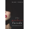 The Perfect Facade (A Jessie Hunt Psychological Suspense Thriller-Book Twelve)