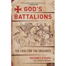 God's Battalions: The Case for the Crusades