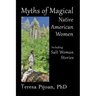 Myths of Magical Native American Women Including Salt Woman Stories