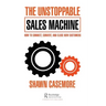 The Unstoppable Sales Machine: How to Connect, Convert, and Close New Customers