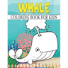 Whale Coloring Book For Kids: Best Whale Coloring Book Kids