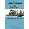 Turquoise and Six-Guns: The Story of Cerrillos, New Mexico