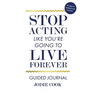 Stop Acting Like You're Going To Live Forever: Guided Journal