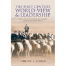 The First Century World-View and Leadership: Divine Gifts of the Last Days and Leadership Among a Community of Believers