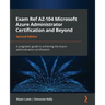 Exam Ref AZ-104 Microsoft Azure Administrator Certification and Beyond - Second Edition: A pragmatic guide to achieving the Azure administration certi