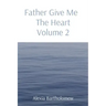 Father Give Me The Heart Volume 2