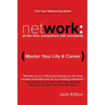 Network: All the Time, Everywhere With Everybody: Master Your Life & Career