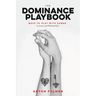 The Dominance Playbook: Ways to Play with Power in Scenes and Relationships