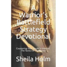 A Warrior's Battlefield Strategy Devotional: Countering Fear, Doubt and Unbelief, The Tactics Of The Enemy