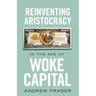 Reinventing Aristocracy in the Age of Woke Capital