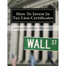 How To Invest In Tax Lien Certificates: Americas Wealthiest Kept Secret