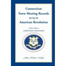Connecticut Town Meeting Records During the American Revolution: Volume 1, Ashford-Milford