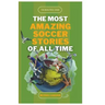 The Beautiful Game - The Most Amazing Soccer Stories of All Time
