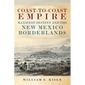 Coast-To-Coast Empire: Manifest Destiny and the New Mexico Borderlands