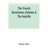 The French revolution (Volume I) The bastille