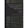 County Atlas of Shiawassee Co. Michigan: From Recent and Actual Surveys and Records