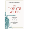 Tory's Wife: A Woman and Her Family in Revolutionary America