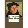 A Treatise on Good Works